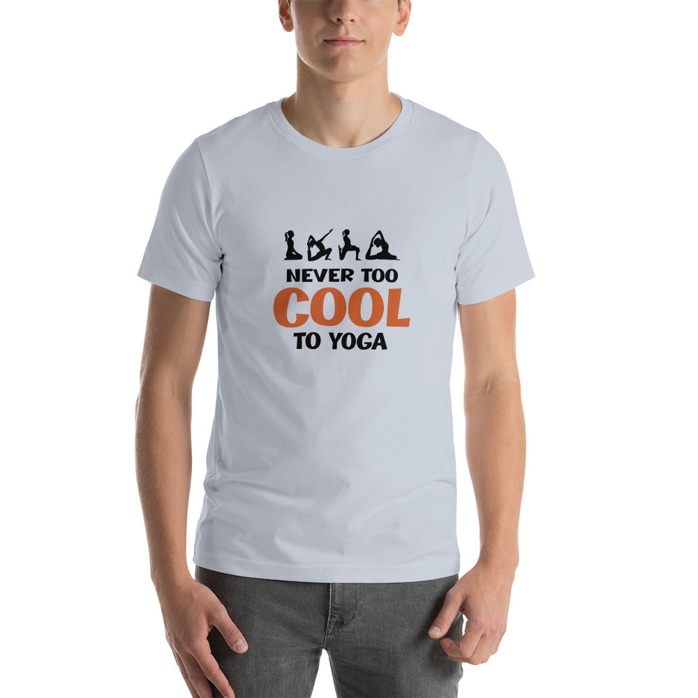 NEVER TOO COOL TO YOGA - Unisex t-shirt