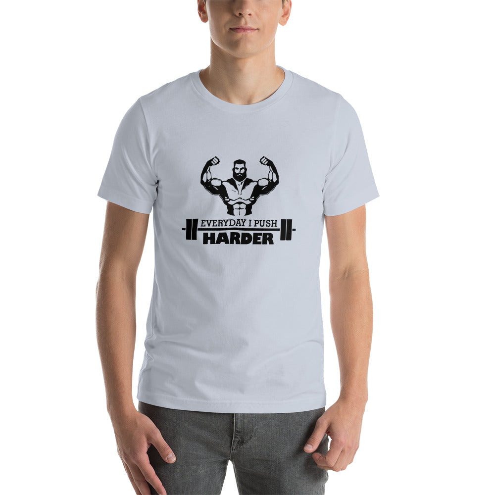 EVERYDAY I PUSH HARDER - Unisex t-shirt