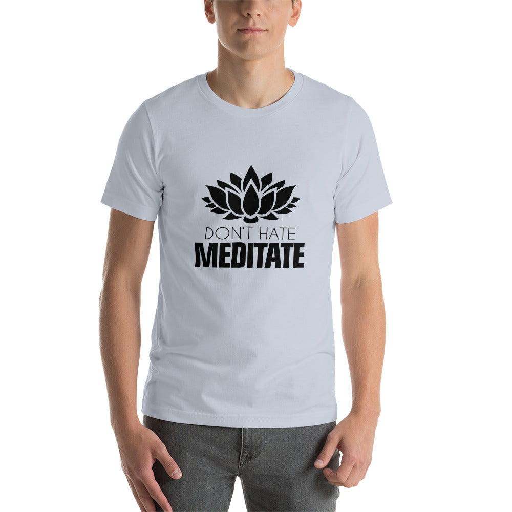 DON'T HATE MEDITATE - Unisex t-shirt