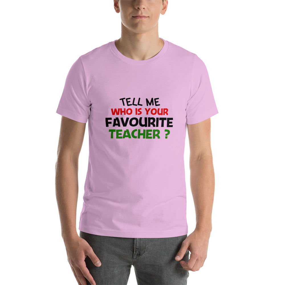 TELL ME WHO IS YOUR FAVOURITE TEACHER - Short-sleeve unisex t-shirt