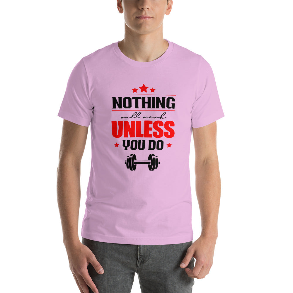 NOTHING WILL WORK UNLESS YOU DO - Unisex t-shirt