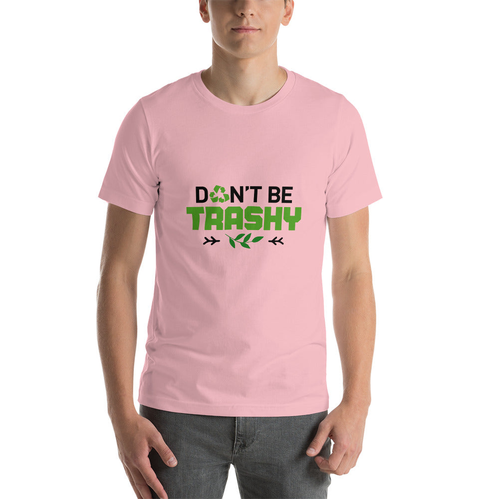 DON'T BE TRASHY - Short-Sleeve Unisex T-Shirt