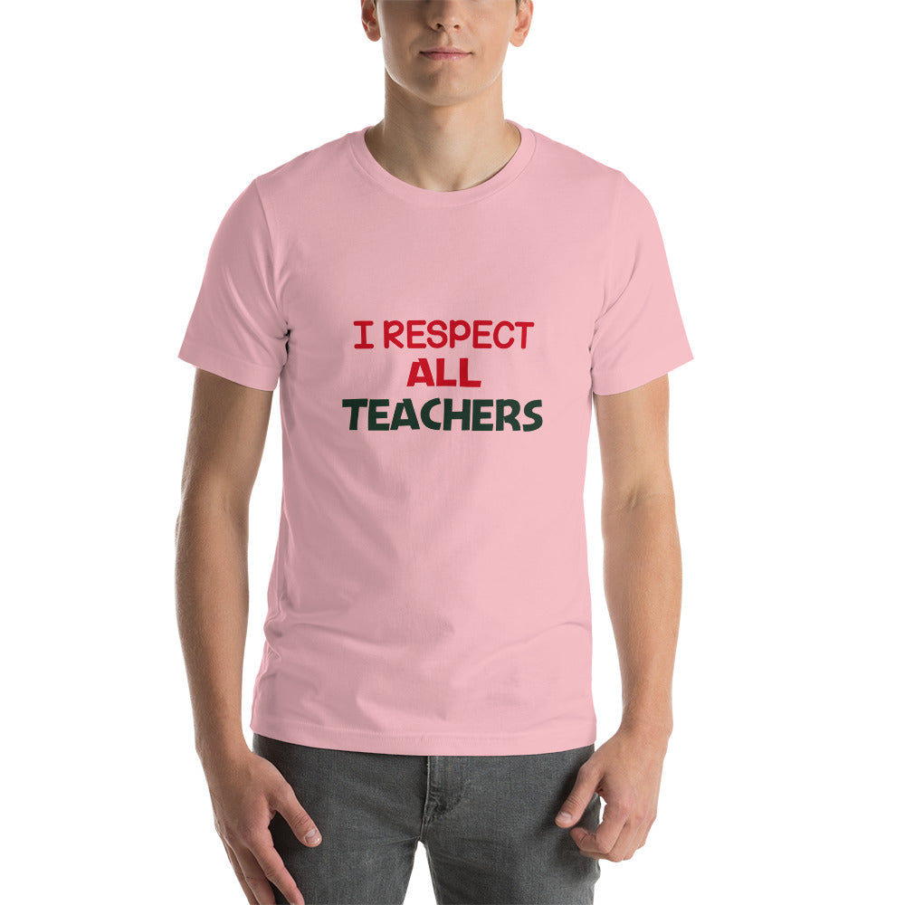 I RESPECT ALL TEACHERS - Short-sleeve unisex t-shirt