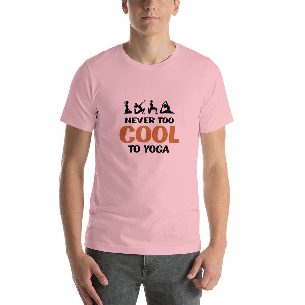 NEVER TOO COOL TO YOGA - Unisex t-shirt