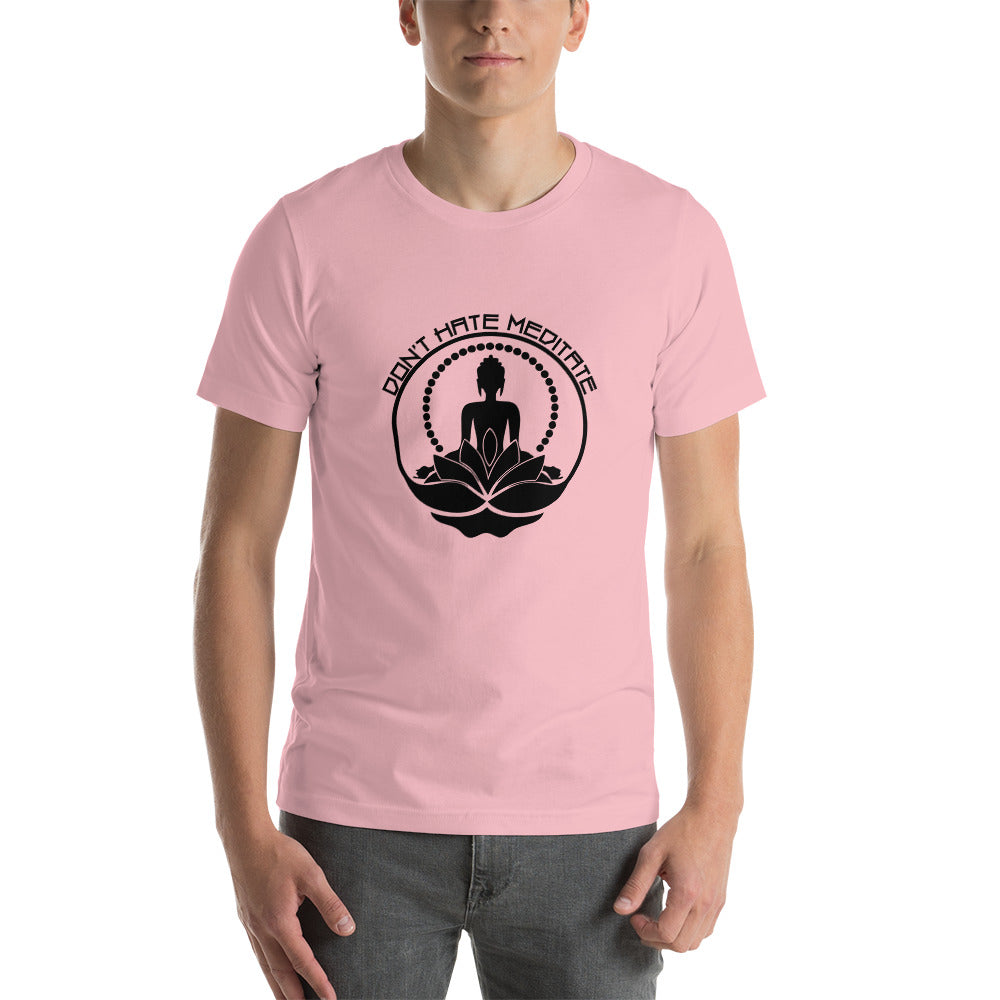 DON'T HATE MEDITATE - Unisex t-shirt