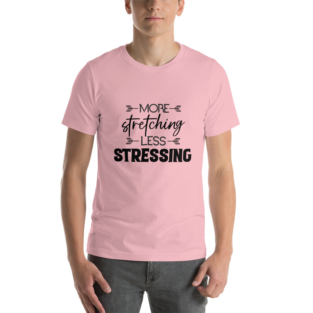 MORE STRETCHING LESS STRESSING - Unisex t-shirt