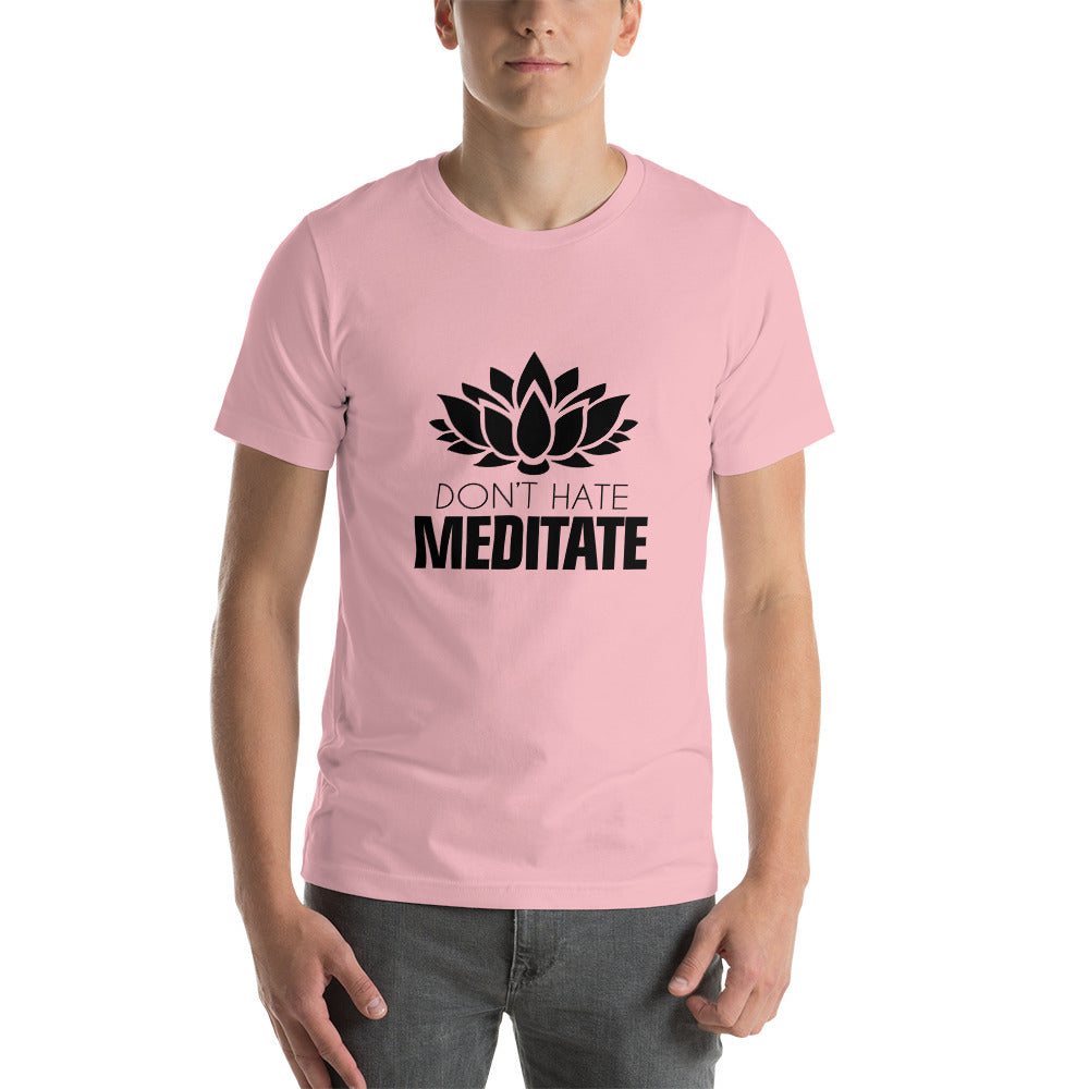 DON'T HATE MEDITATE - Unisex t-shirt