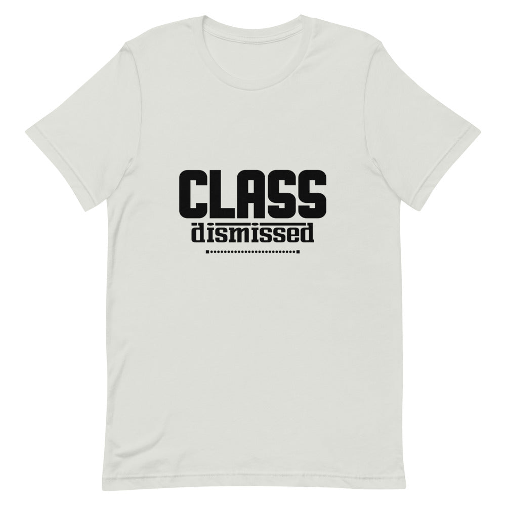 CLASS DISMISSED- Unisex Short-Sleeve T-Shirt