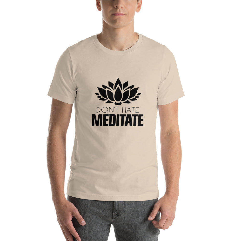 DON'T HATE MEDITATE - Unisex t-shirt