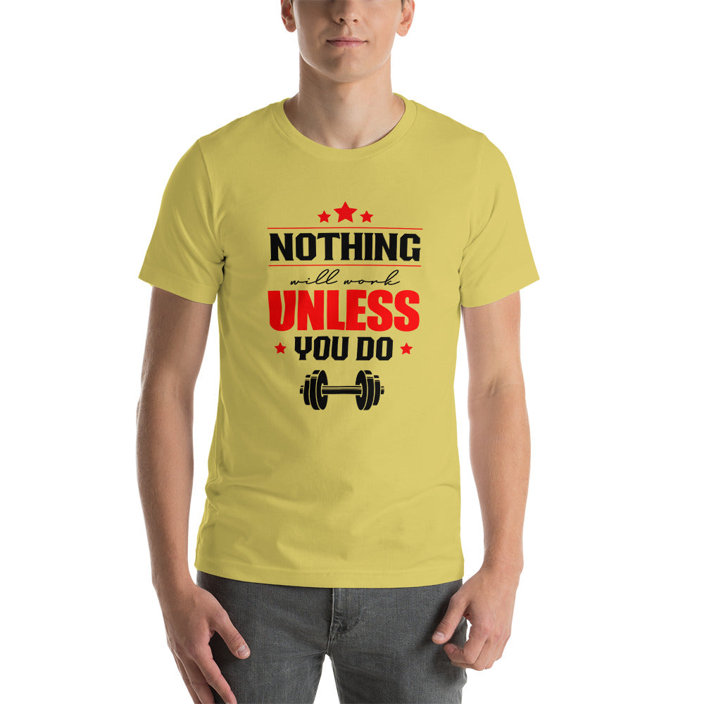 NOTHING WILL WORK UNLESS YOU DO - Unisex t-shirt