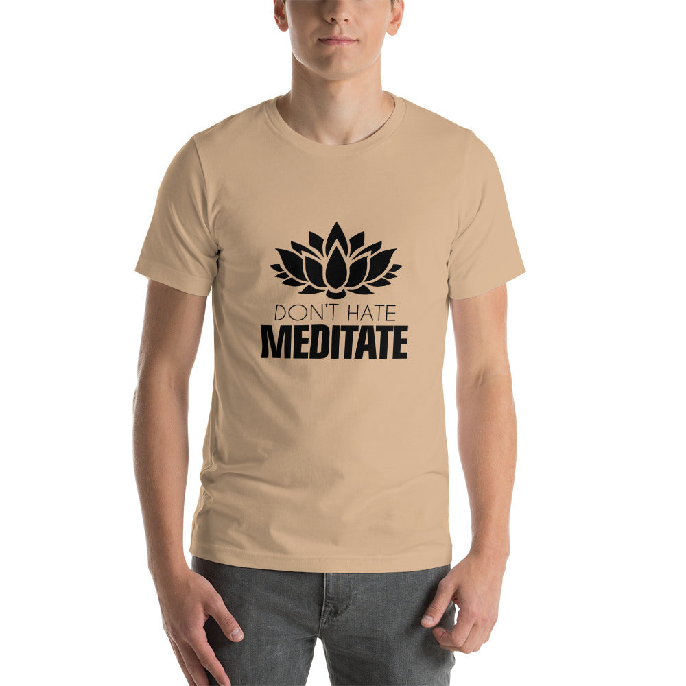 DON'T HATE MEDITATE - Unisex t-shirt