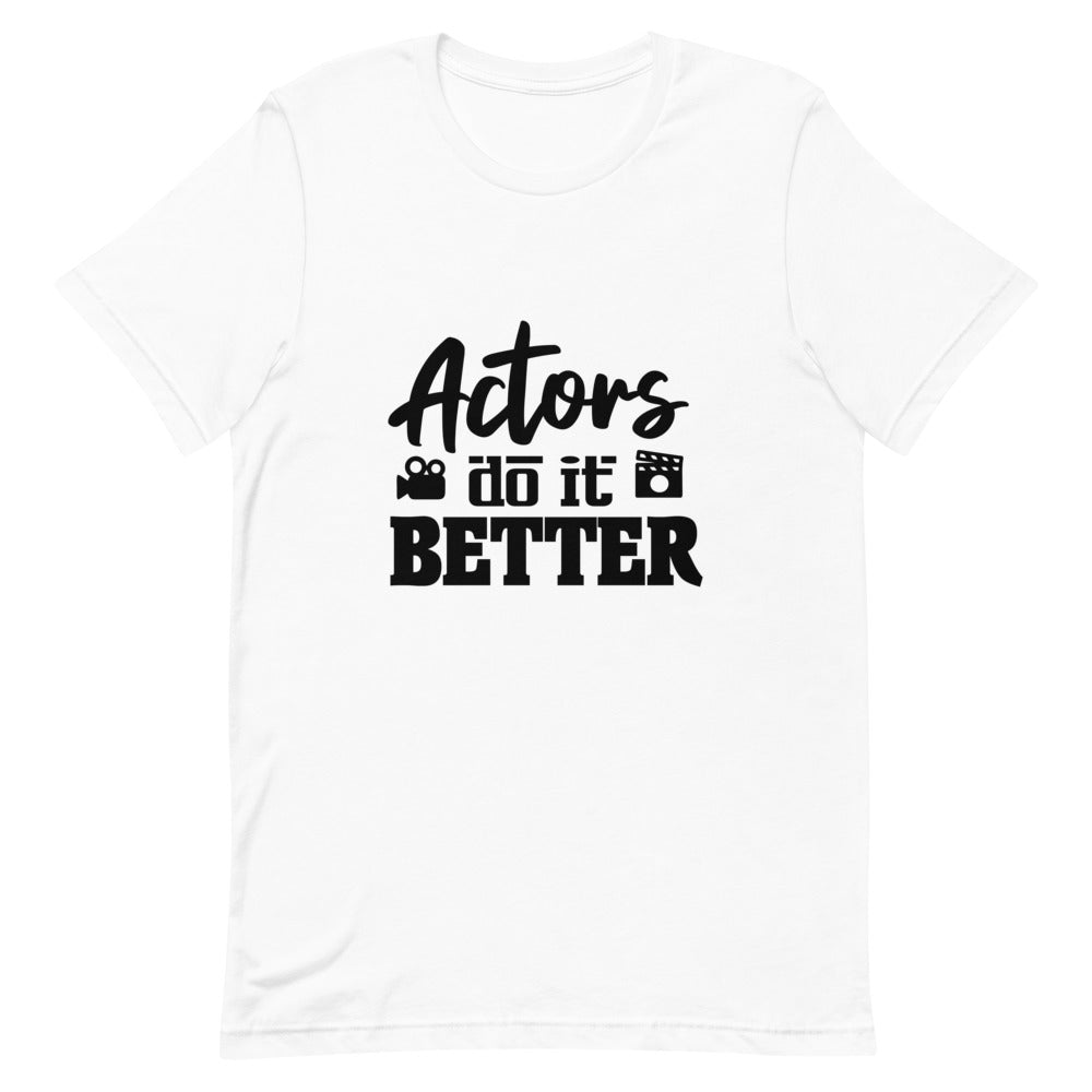 Actors do it better - Unisex Short-Sleeve T-Shirt