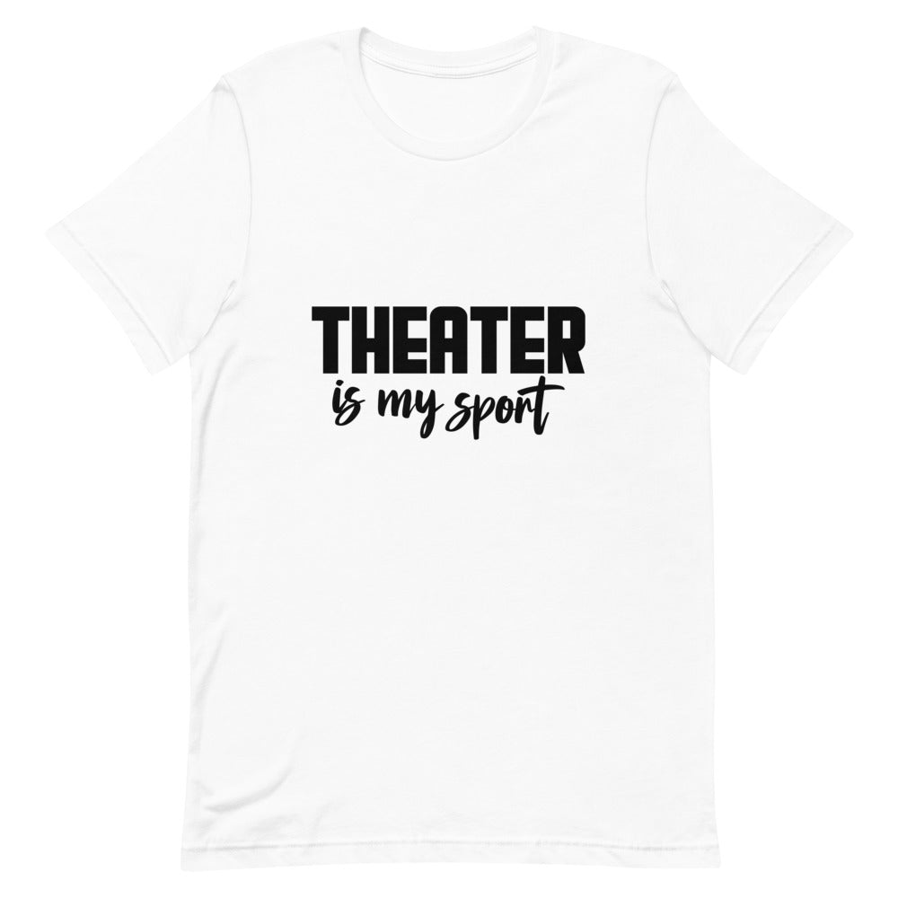 Theatre is my sport- Unisex Short-Sleeve T-Shirt