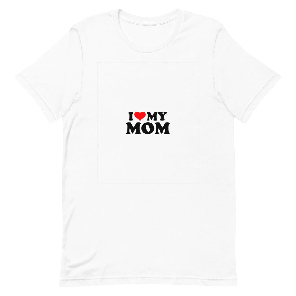 I love my mom- Unisex Short-Sleeve T-Shirt