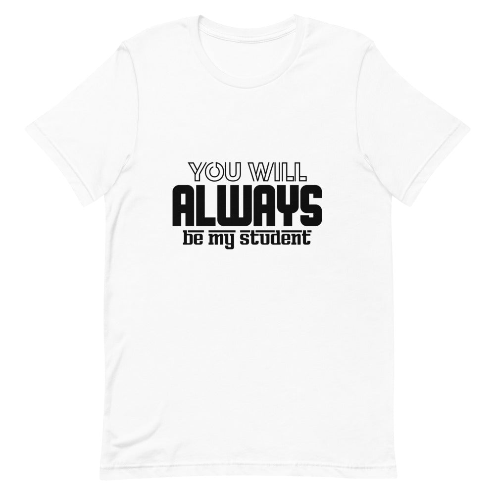 ALWAYS MY STUDENT- Unisex Short-Sleeve T-Shirt