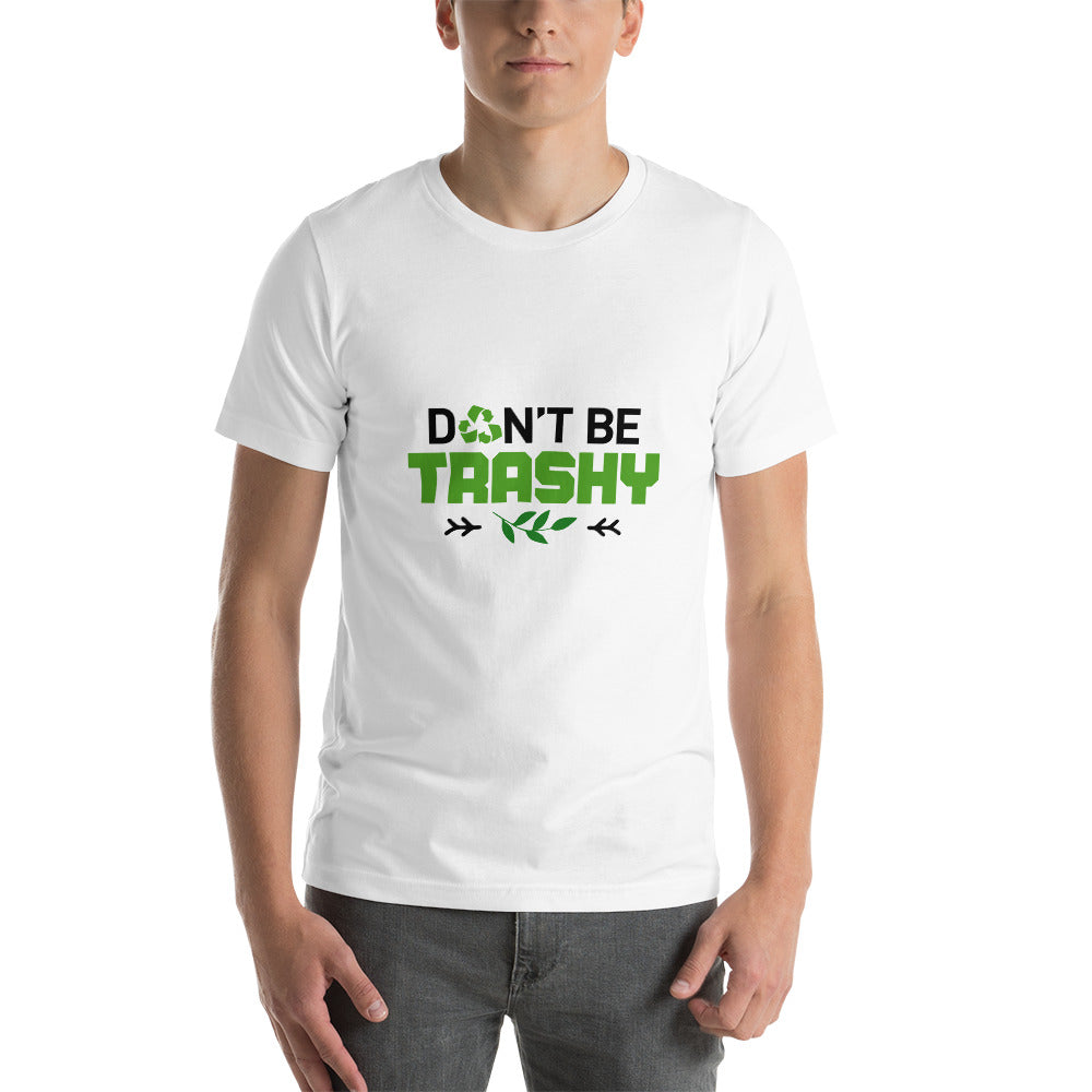 DON'T BE TRASHY - Short-Sleeve Unisex T-Shirt