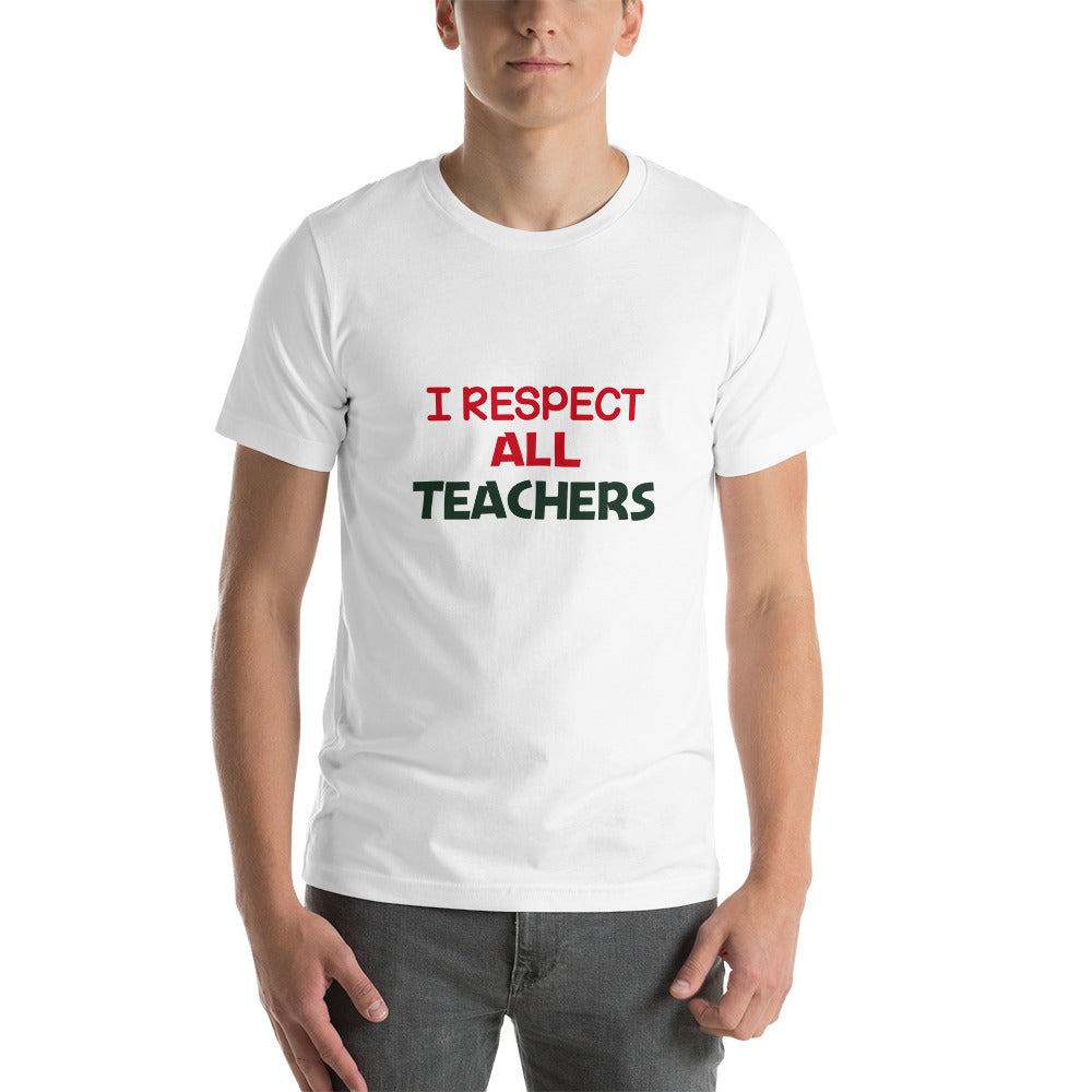 I RESPECT ALL TEACHERS - Short-sleeve unisex t-shirt