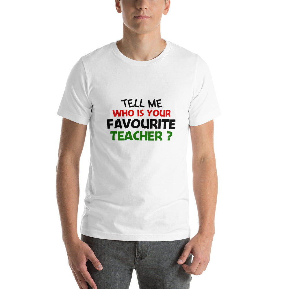 TELL ME WHO IS YOUR FAVOURITE TEACHER - Short-sleeve unisex t-shirt