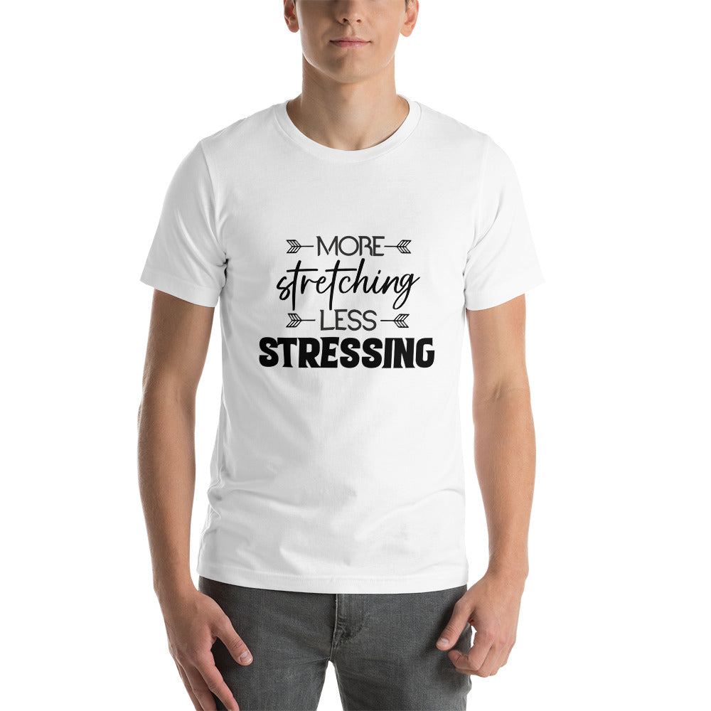 MORE STRETCHING LESS STRESSING - Unisex t-shirt