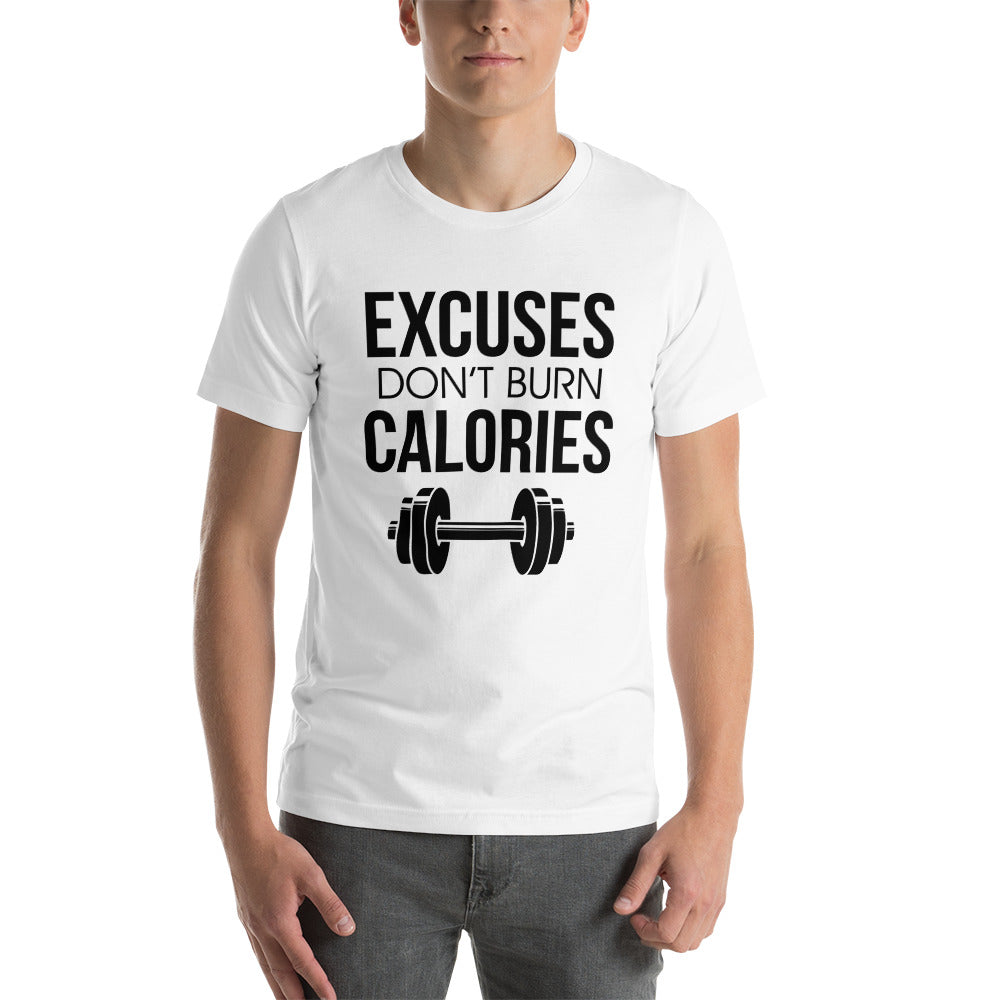 EXCUSES DON'T BURN CALORIES - Unisex t-shirt