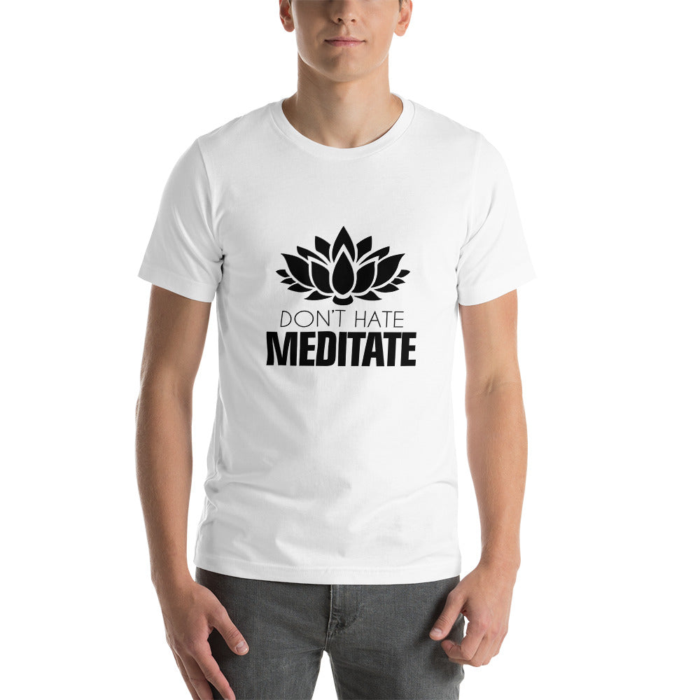 DON'T HATE MEDITATE - Unisex t-shirt