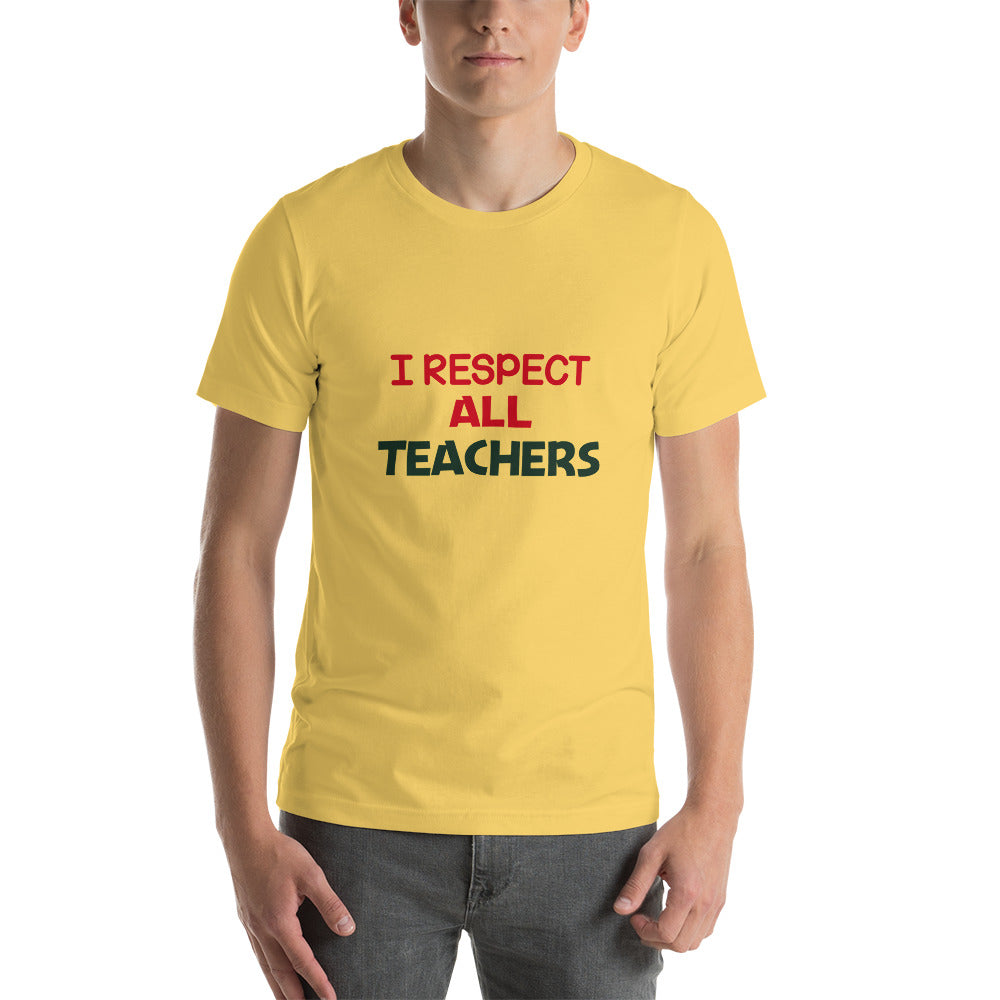 I RESPECT ALL TEACHERS - Short-sleeve unisex t-shirt