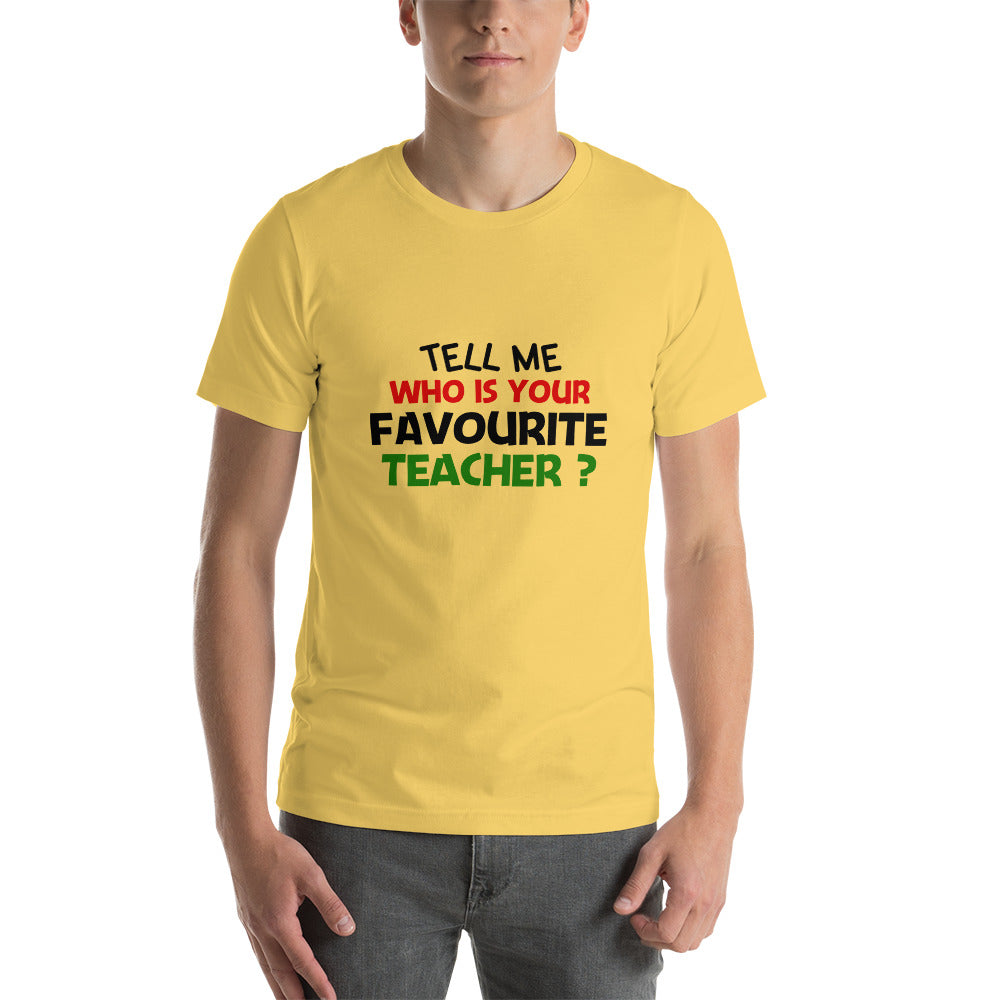 TELL ME WHO IS YOUR FAVOURITE TEACHER - Short-sleeve unisex t-shirt