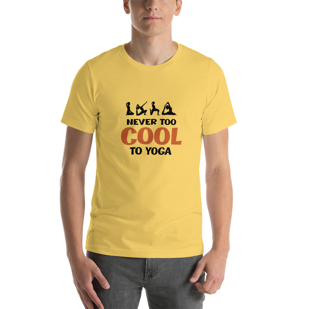 NEVER TOO COOL TO YOGA - Unisex t-shirt