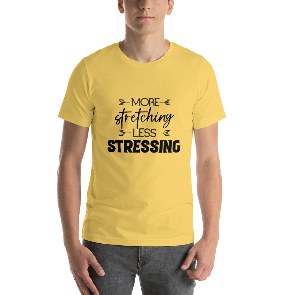 MORE STRETCHING LESS STRESSING - Unisex t-shirt