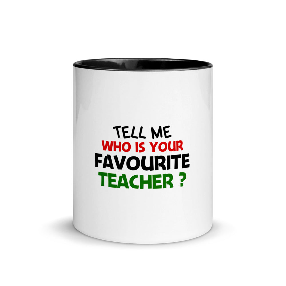 TELL ME WHO IS YOUR FAVOURITE TEACHER - Mug with Color Inside