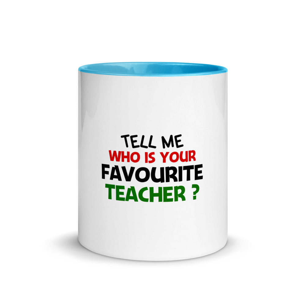TELL ME WHO IS YOUR FAVOURITE TEACHER - Mug with Color Inside