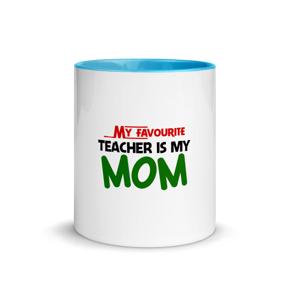 MY FAVOURITE TEACHER IS MOM - Mug with Color Inside