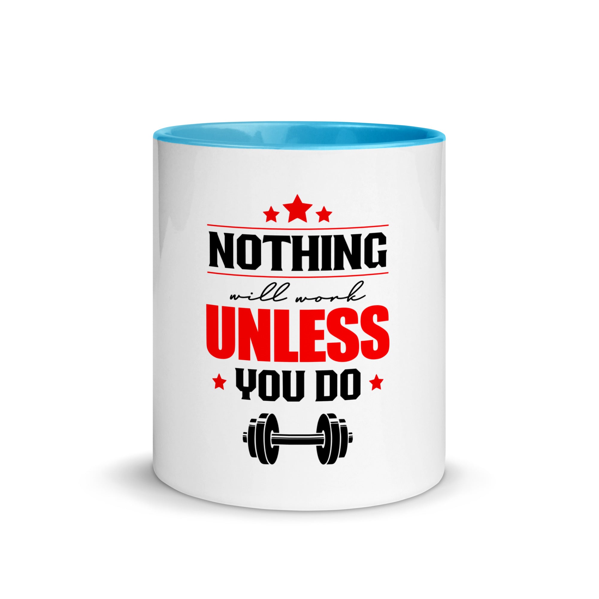 NOTHING WILL WORK UNLESS YOU DO - Mug with Color Inside