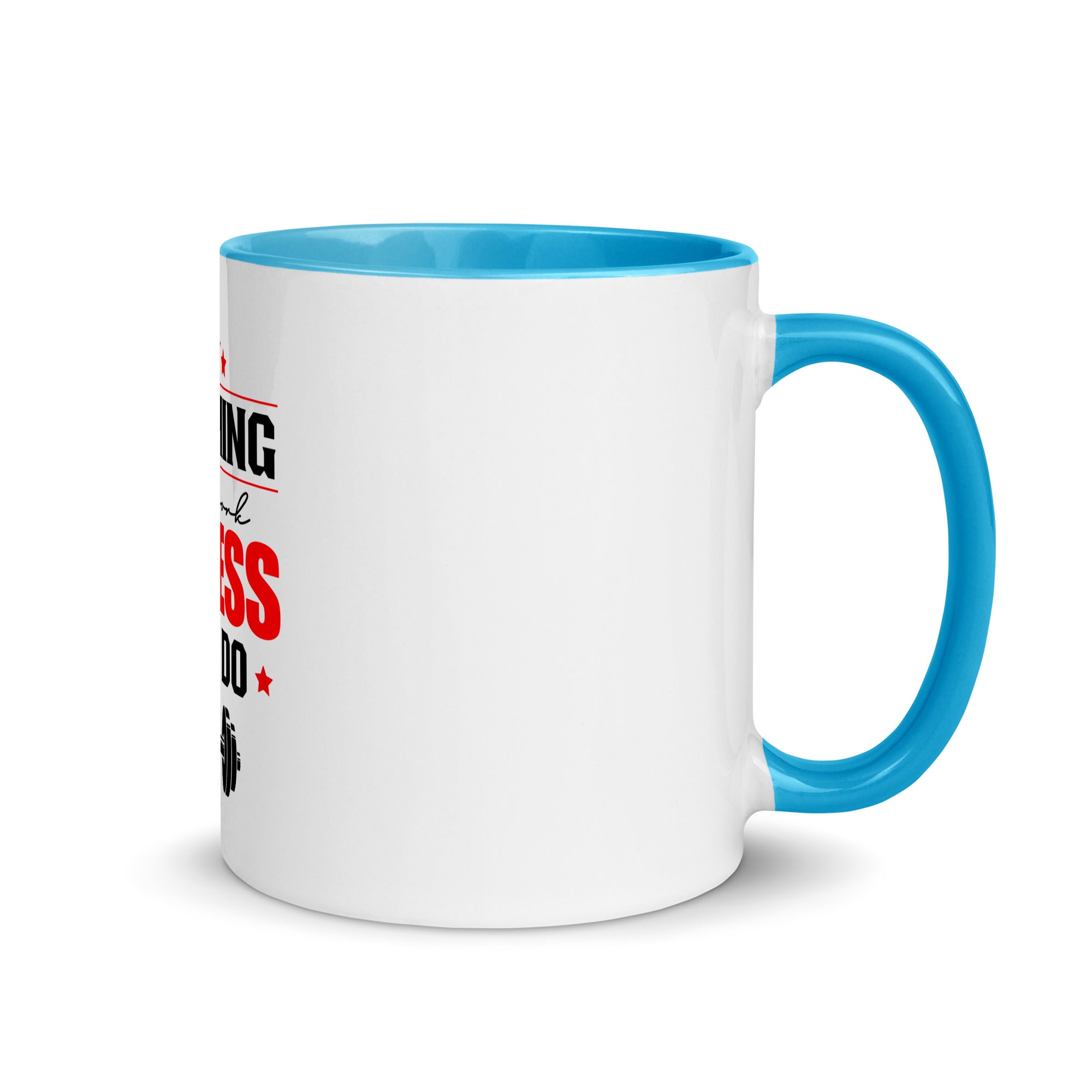 NOTHING WILL WORK UNLESS YOU DO - Mug with Color Inside