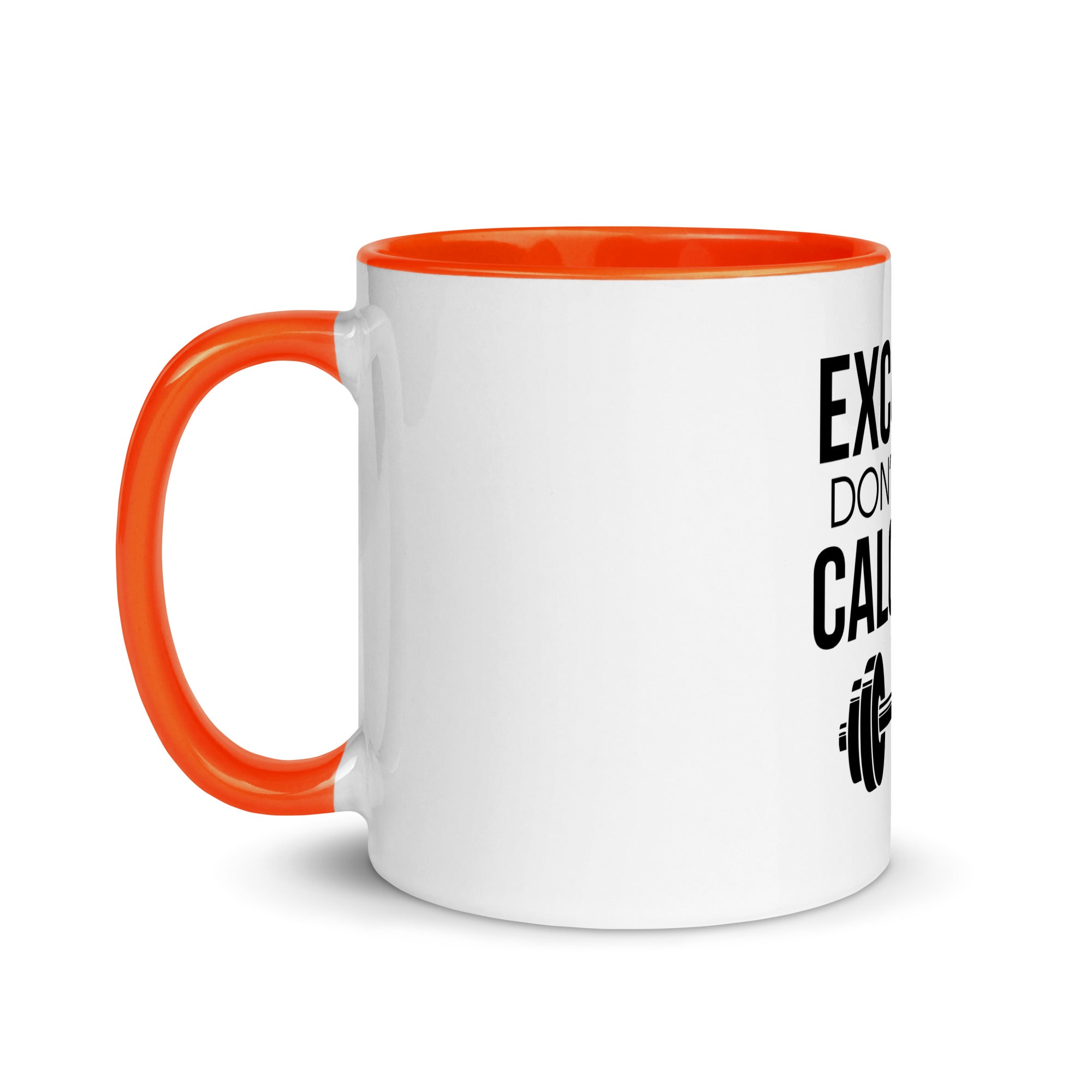 EXCUSES DON'T BURN CALORIES - Mug with Color Inside