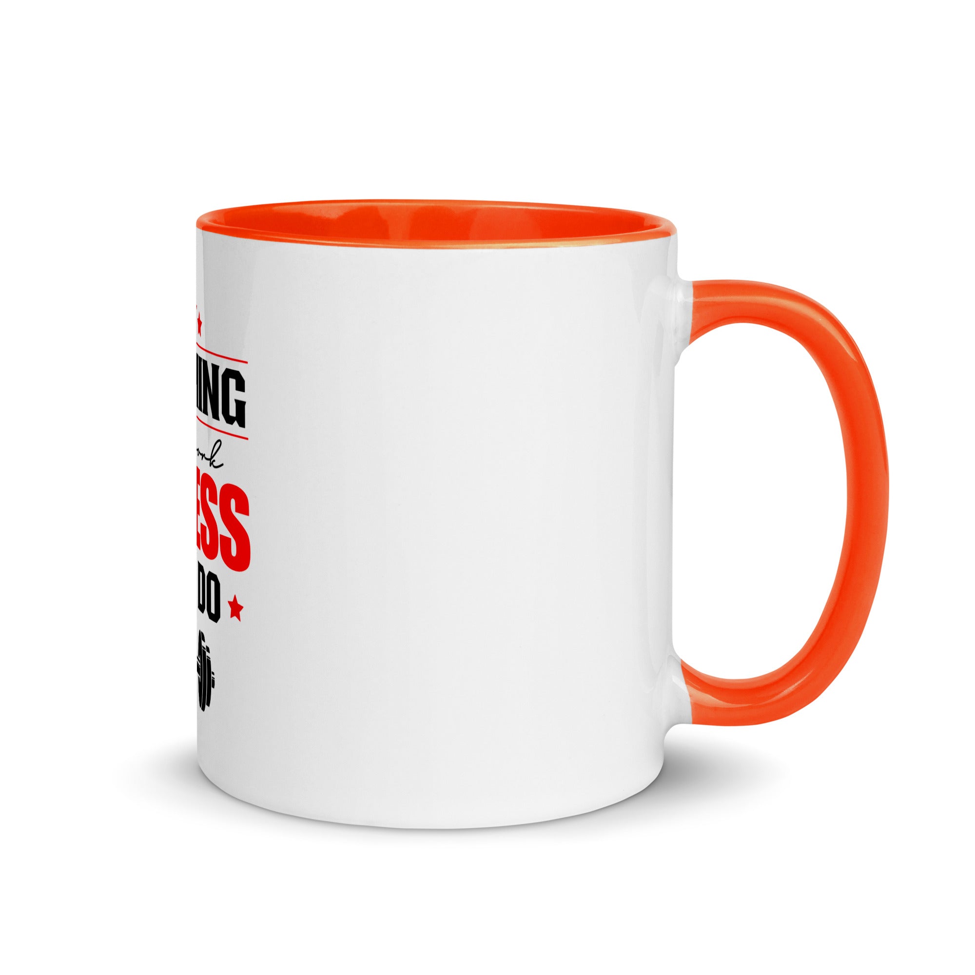 NOTHING WILL WORK UNLESS YOU DO - Mug with Color Inside
