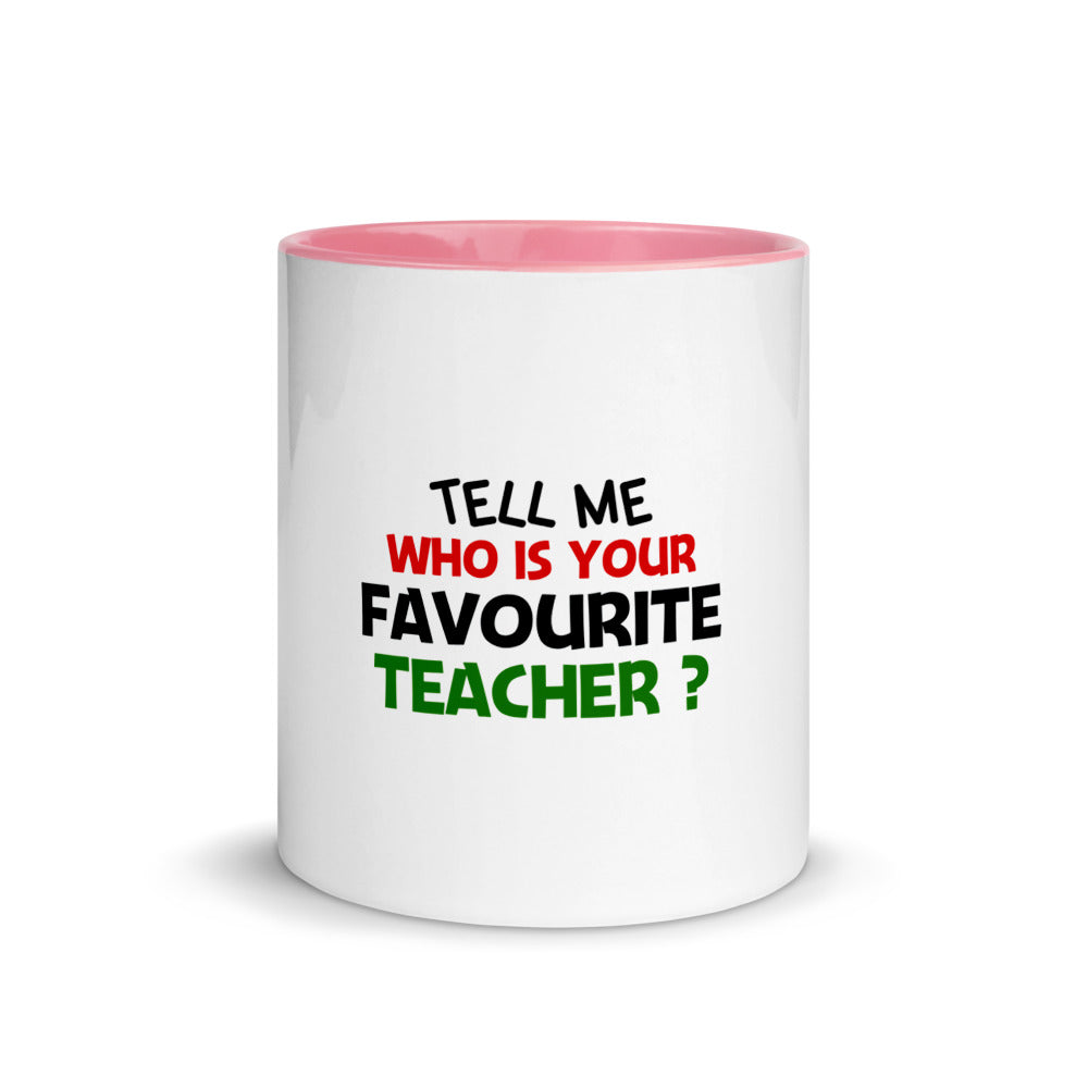 TELL ME WHO IS YOUR FAVOURITE TEACHER - Mug with Color Inside