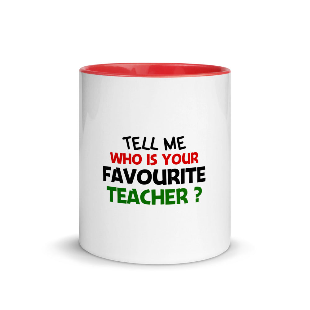 TELL ME WHO IS YOUR FAVOURITE TEACHER - Mug with Color Inside