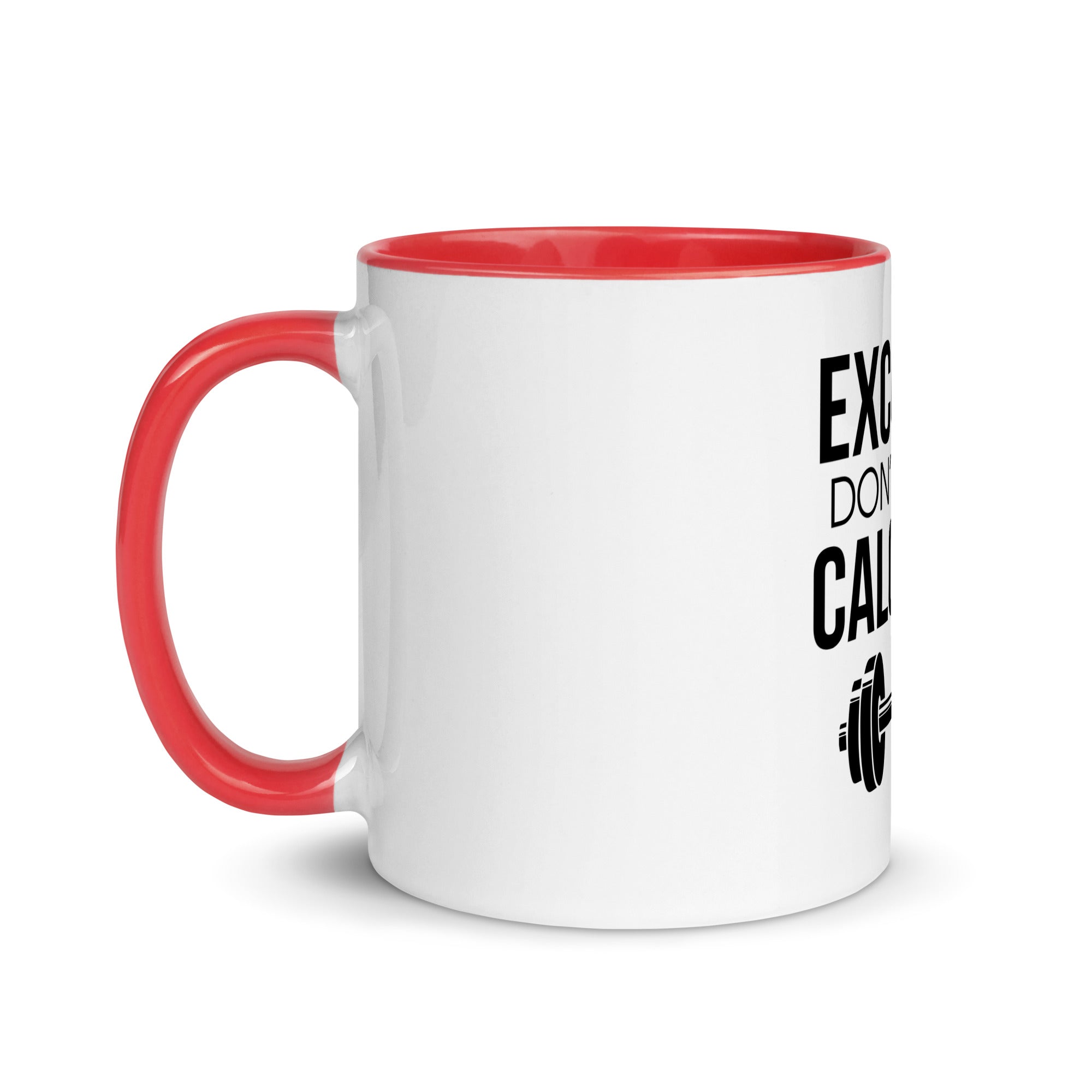 EXCUSES DON'T BURN CALORIES - Mug with Color Inside