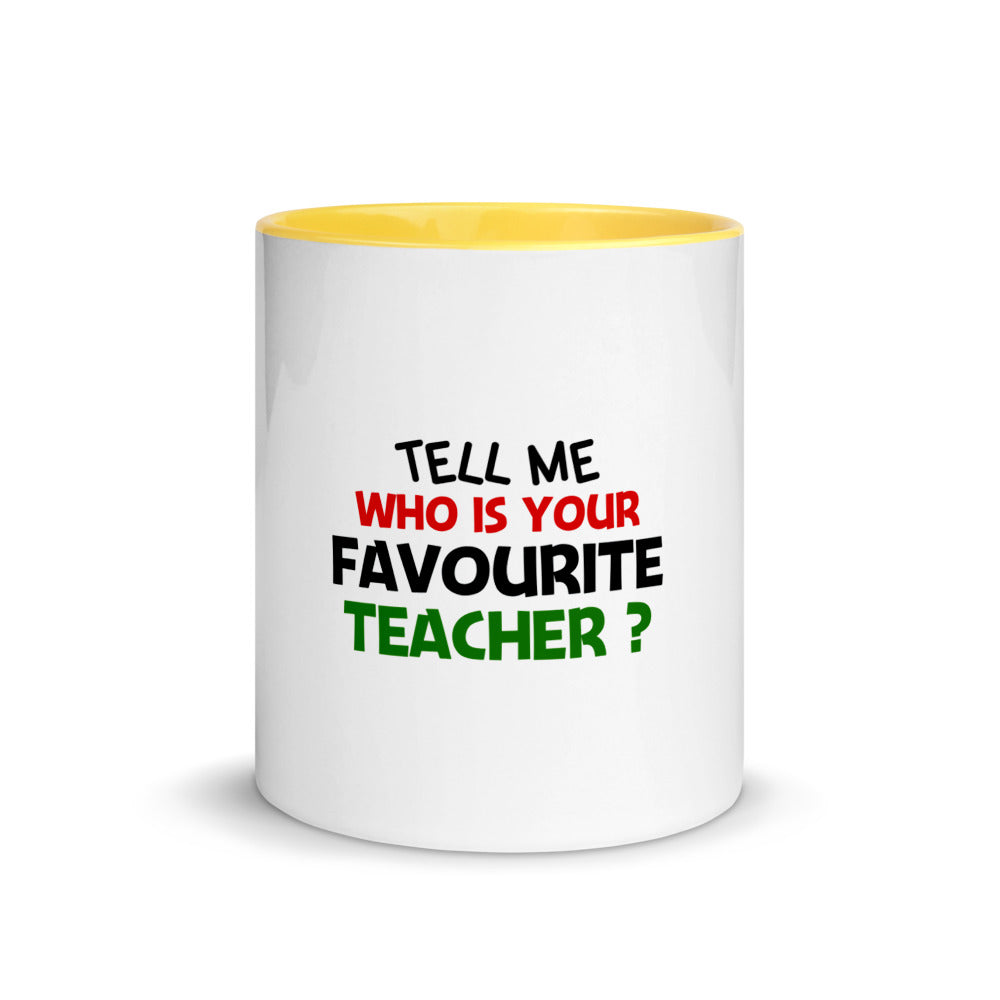 TELL ME WHO IS YOUR FAVOURITE TEACHER - Mug with Color Inside