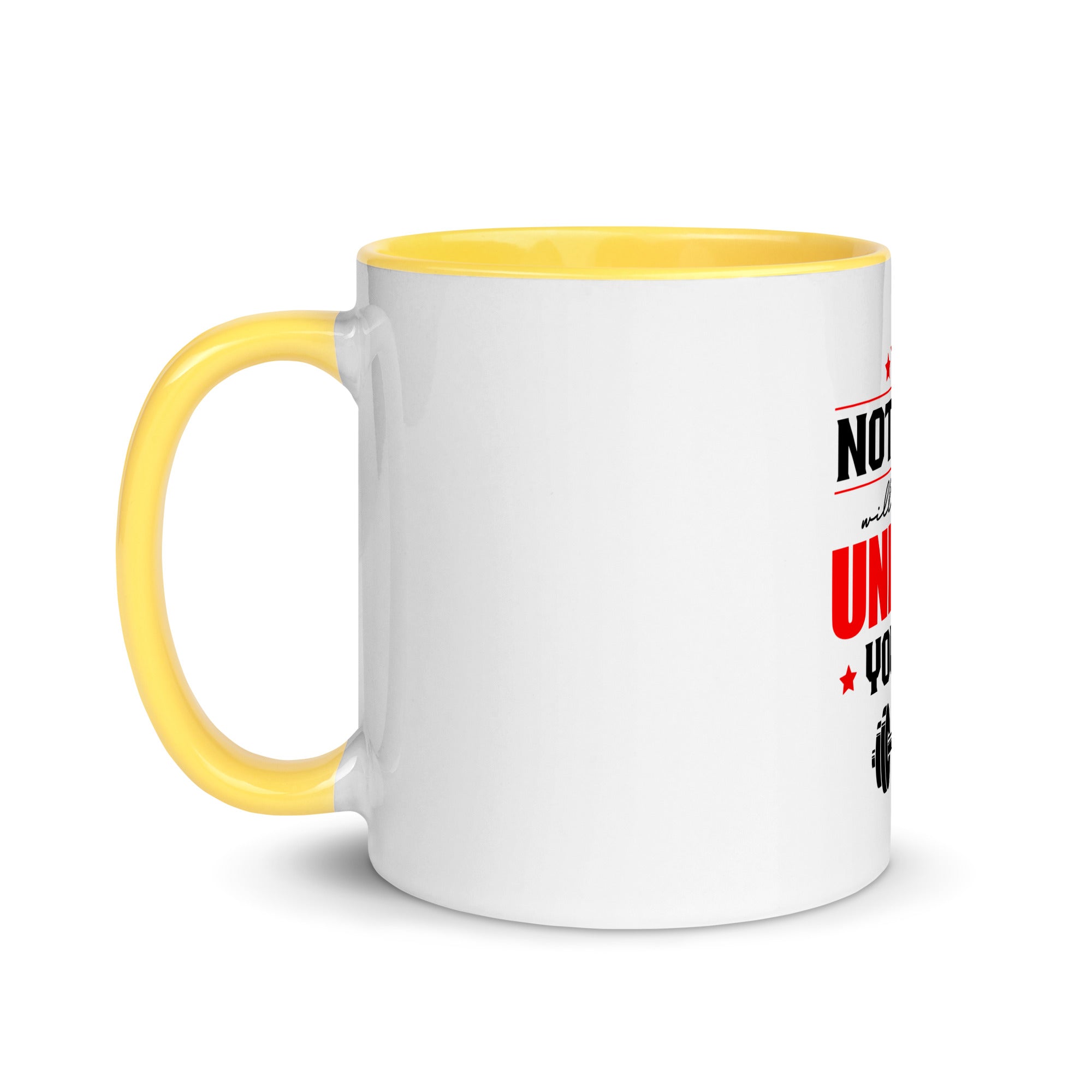 NOTHING WILL WORK UNLESS YOU DO - Mug with Color Inside