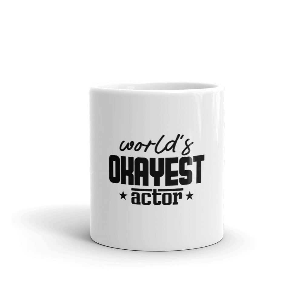 WORLD'S OKAYEST ACTOR - White glossy mug