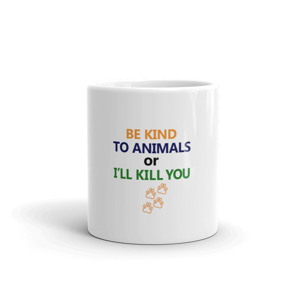 BE KIND TO ANIMALS OR I'LL KILL YOU - White glossy mug