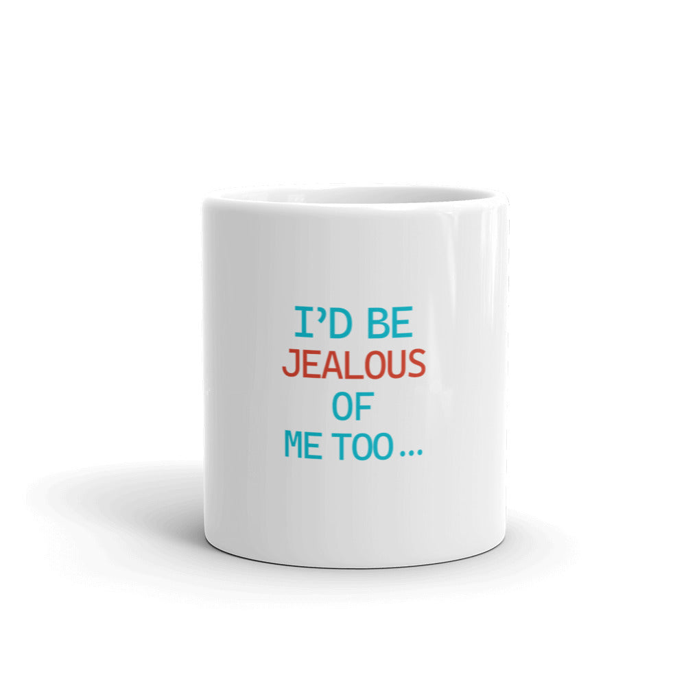 I'D BE JEALOUS OF ME TOO - White glossy mug