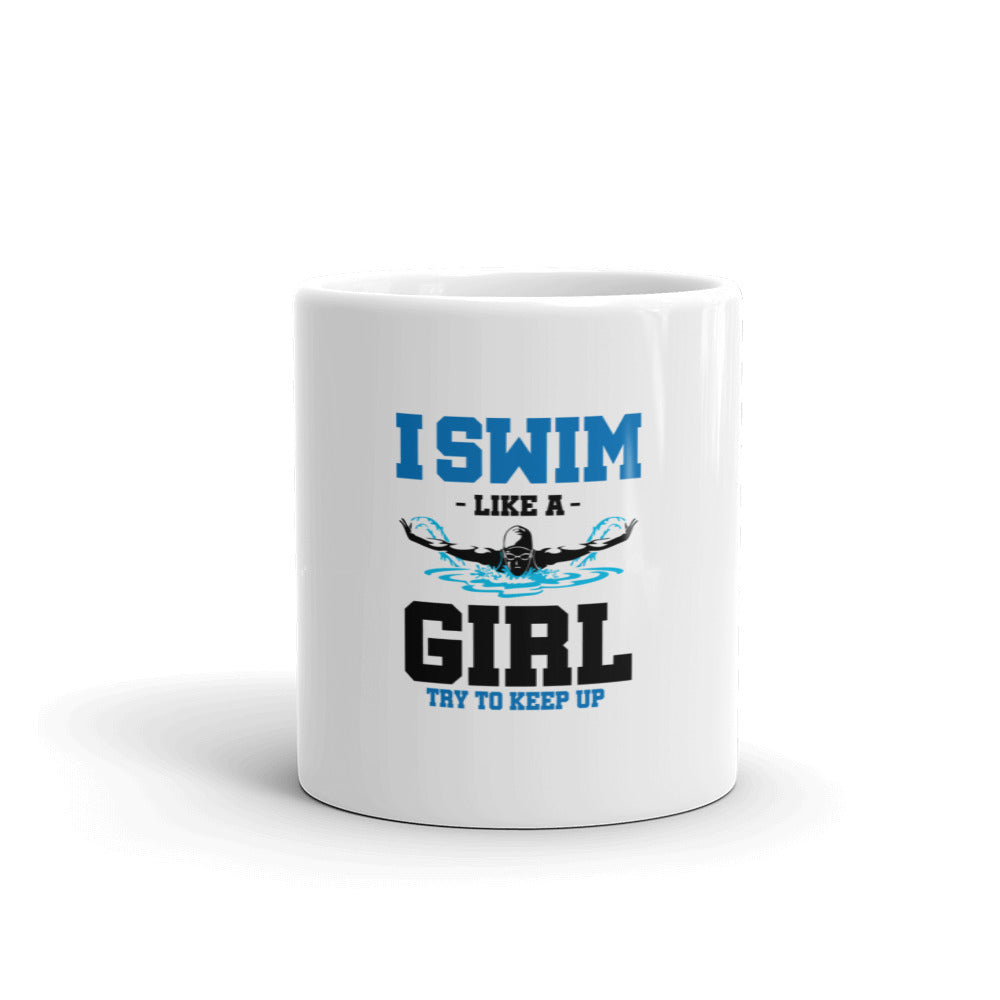 I SWIM LIKE A GIRL TRY TO KEEP UP - White glossy mug