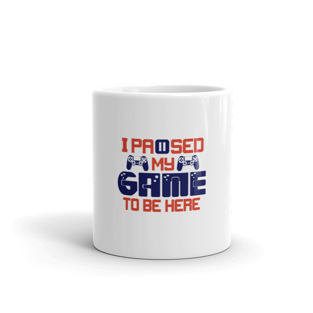 I PAUSED MY GAME TO BE HERE - White glossy mug