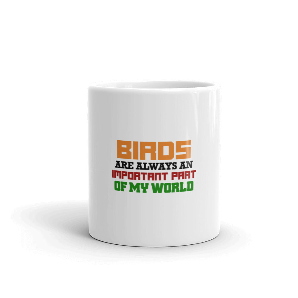 BIRDS ARE ALWAYS AN IMPORTANT PART OF MY WORLD - White glossy mug