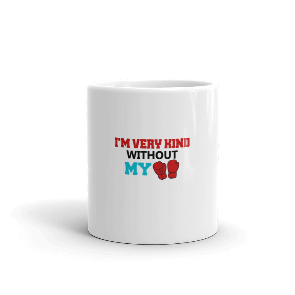 I'M VERY KIND WITHOUT MY BOXING GLOVES - White glossy mug