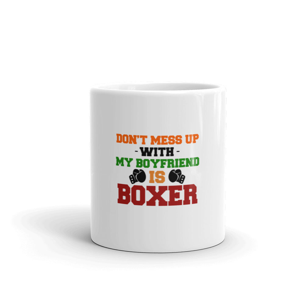 DON'T MESS UP WITH MY BOYFRIEND IS BOXER - White glossy mug