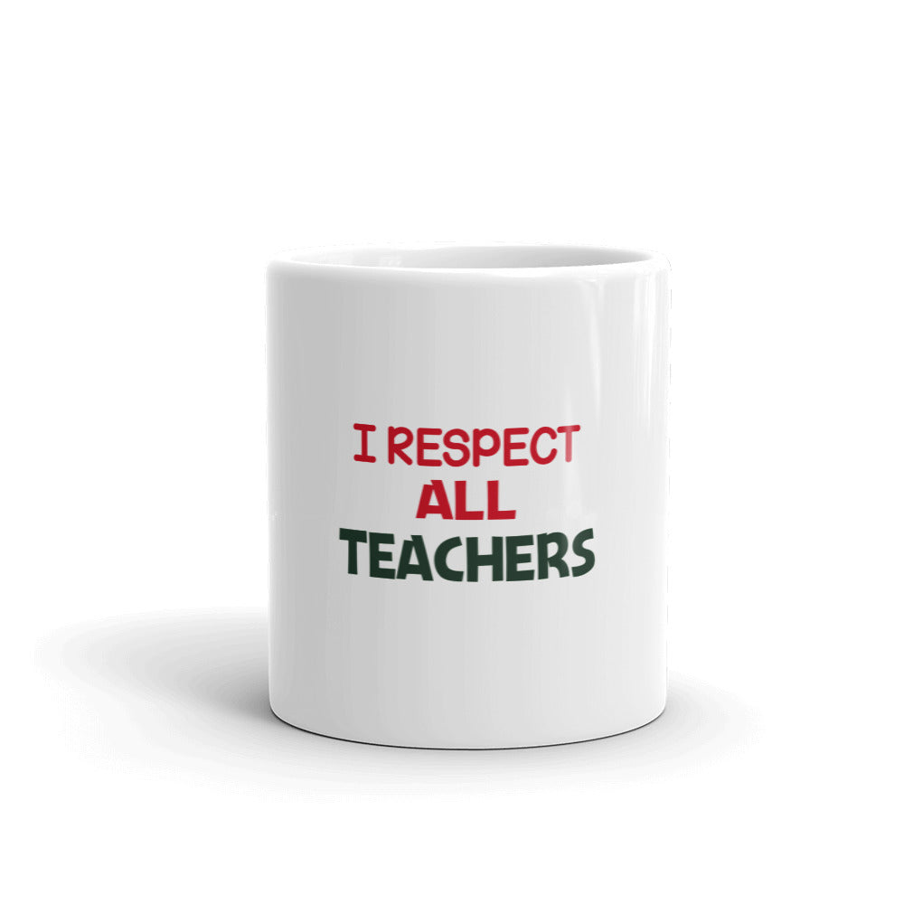 I RESPECT ALL TEACHERS - White glossy mug